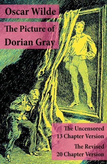 Couverture du livre « The Picture of Dorian Gray: The Uncensored 13 Chapter Version + The Revised 20 Chapter Version » de Oscar Wilde aux éditions E-artnow