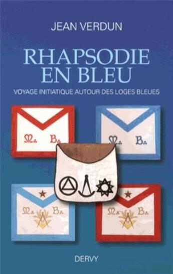 Couverture du livre « Rhapsodie en bleu ; voyage initiatique autour des loges bleues » de Jean Verdun aux éditions Dervy