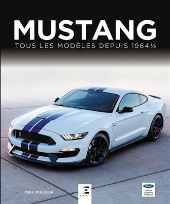 Couverture du livre « Mustang, tous les modèles depuis 1964 1/2 (3e édition) » de Mike Mueller aux éditions Etai