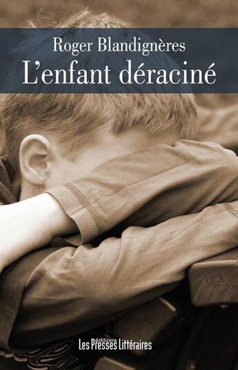 Couverture du livre « L'enfant déraciné » de Roger Blandigneres aux éditions Presses Litteraires