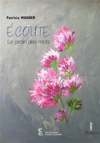 Couverture du livre « Ecoute, le jardin des mots » de Wagner Patricia aux éditions Sydney Laurent