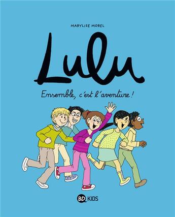 Couverture du livre « Lulu Tome 10 : ensemble, c'est l'aventure ! » de Marylise Morel et Collectif aux éditions Bd Kids