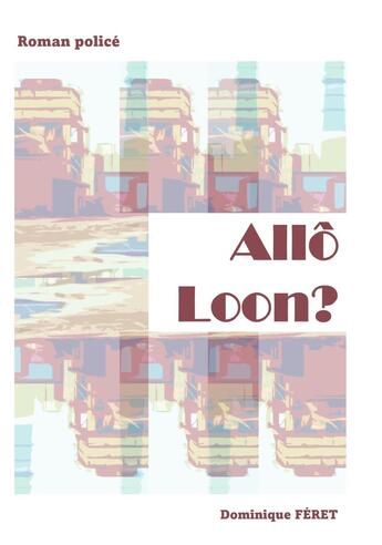 Couverture du livre « Allô Loon ? » de Feret Dominique aux éditions Librinova