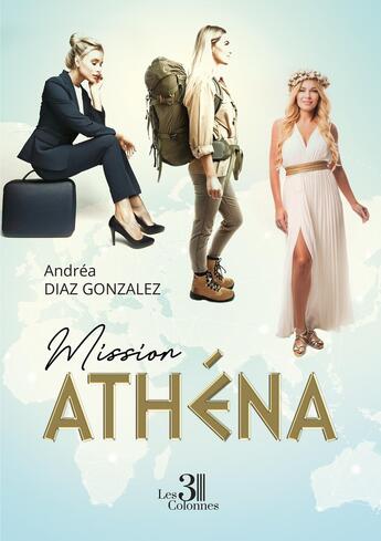 Couverture du livre « Mission Athéna » de Andrea Diaz Gonzalez aux éditions Les Trois Colonnes