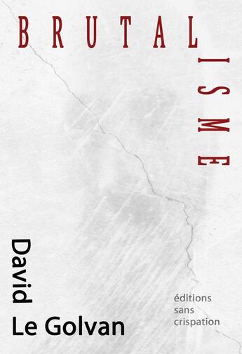 Couverture du livre « Brutalisme » de David Le Golvan aux éditions Sans Crispation