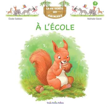 Couverture du livre « La vie secrète des animaux Tome 2 : à l'école » de Elodie Sabban et Nathalie Gavet aux éditions Trois Petits Points Editions