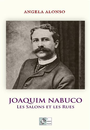 Couverture du livre « Joaquim nabuco - les salons et les rues » de Alonso Angela aux éditions Le Poisson Volant