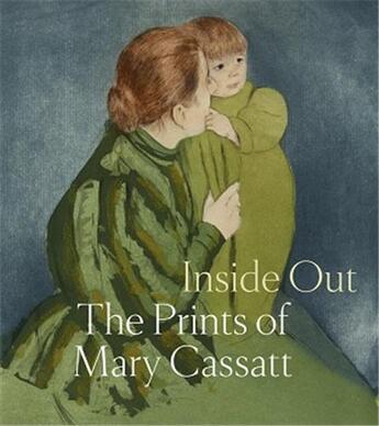 Couverture du livre « Inside out: the prints of mary cassatt » de Cassatt Mary aux éditions Dap Artbook