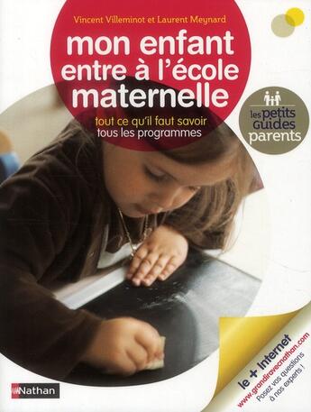 Couverture du livre « Mon enfant entre à l'école maternelle ; tout ce qu'il faut savoir tous les programmes » de Vincent Villeminot et Meynard aux éditions Nathan