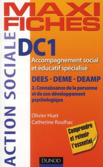 Couverture du livre « Maxi fiches : DC1 ; connaissance de la personne et de son développement psychologique ; DEES/DEME/DEAMP (2e édition) » de Olivier Huet et Catherine Roulhac aux éditions Dunod