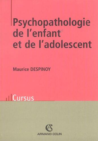 Couverture du livre « Psychopathologie De L'Enfant Et De L'Adolescent ; Edition 2002 » de Maurice Despinoy aux éditions Armand Colin