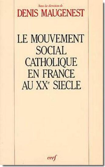 Couverture du livre « Le mouvement social catholique en France au XXe siècle » de Denis Maugenest aux éditions Cerf