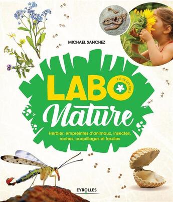 Couverture du livre « Labo nature pour les kids ; herbier, empreintes d'animaux, insectes, roches, coquillages et fossile » de Michael Sanchez aux éditions Eyrolles