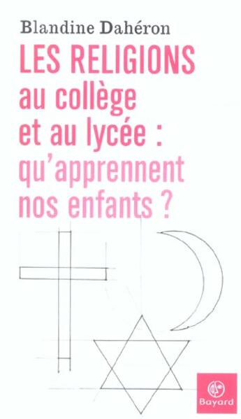 Couverture du livre « Religions Au College Et Au Lycee-Qu'Apprennent Nos Enfants ? » de Daheron B aux éditions Bayard