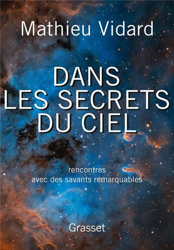 Couverture du livre « Dans les secrets du ciel ; rencontres avec des savants remarquables » de Mathieu Vidard aux éditions Grasset