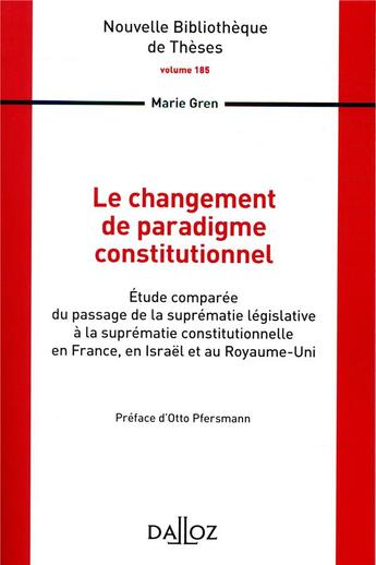 Couverture du livre « Le changement de paradigme constitutionnel ; étude comparée du passage de la suprématie législative à la suprématie constitutionnelle en France, en Israël et au Royaume-Uni » de Marie Gren aux éditions Dalloz