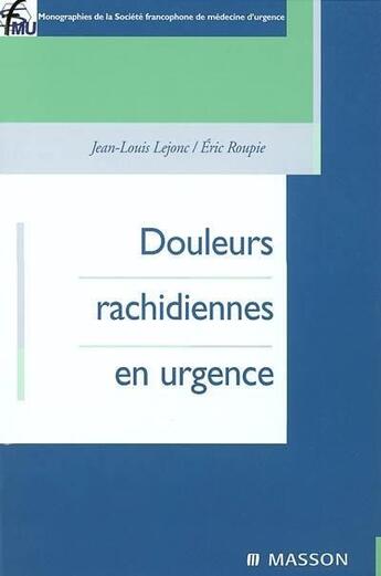 Couverture du livre « Douleurs rachidiennes en urgence » de Jean-Louis Lejonc aux éditions Elsevier-masson