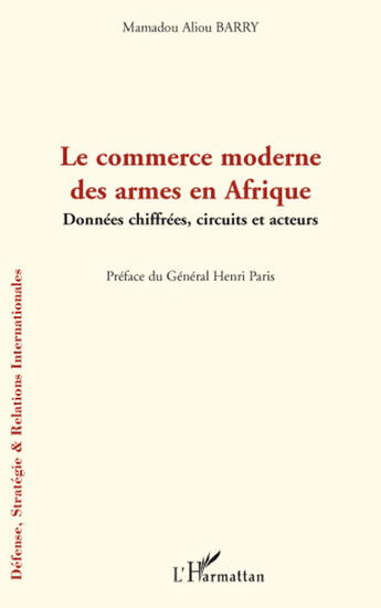 Couverture du livre « Le commerce moderne des armes en Afrique ; données chiffrées ; circuits et acteurs » de Mamadou Aliou Barry aux éditions L'harmattan