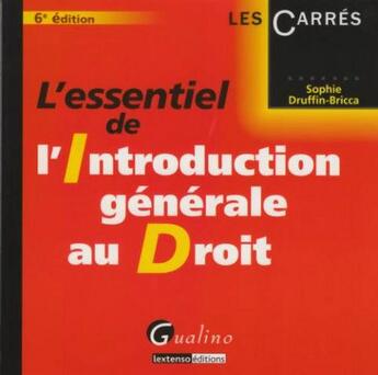 Couverture du livre « L'essentiel de l'introduction générale au droit (6e édition) » de Druffin-Bricca Sophi aux éditions Gualino