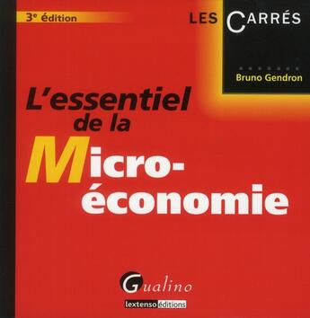 Couverture du livre « L'essentiel de la micro-économie (3e édition) » de Bruno Gendron aux éditions Gualino