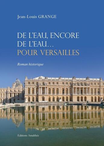 Couverture du livre « De l'eau, encore de l'eau pour versailles » de Grange aux éditions Amalthee