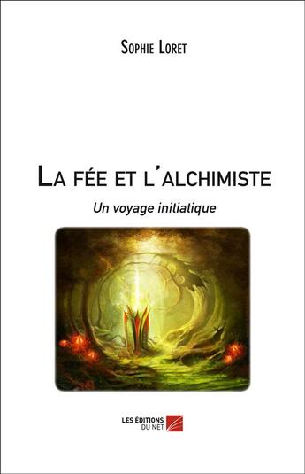 Couverture du livre « La fée et l'alchimiste ; un voyage initiatique » de Sophie Loret aux éditions Editions Du Net