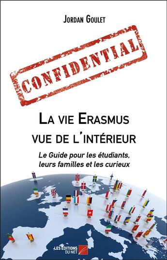 Couverture du livre « La vie Erasmus vue de l'intérieur ; le guide pour les étudiants, leurs familles et les curieux » de Jordan Goulet aux éditions Editions Du Net