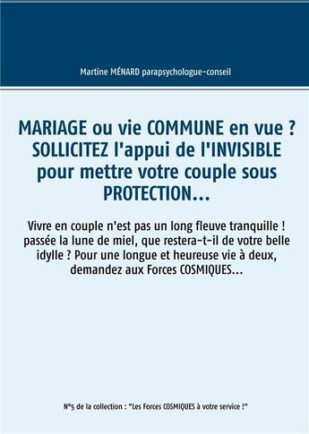 Couverture du livre « Mariage ou vie commune en vue ? sollicitez l'appui de l'invisible pour mettre votre couple sous protection... » de Martine Menard aux éditions Books On Demand