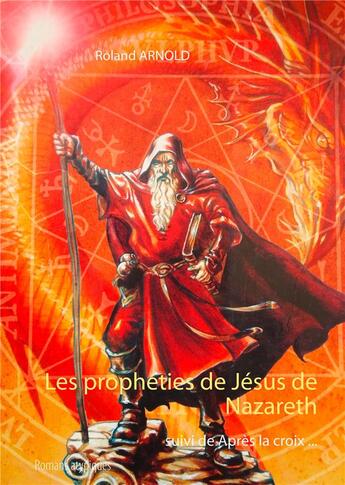 Couverture du livre « Les prophéties de Jésus de Nazareth ; après la croix » de Roland Arnold aux éditions Books On Demand