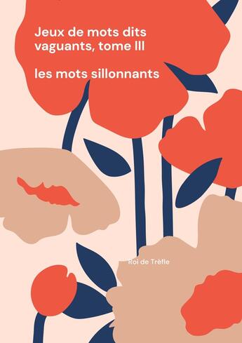 Couverture du livre « Jeux de mots dits vaguants, tome III : Les mots sillonnants » de Roi De Trèfle . aux éditions Books On Demand