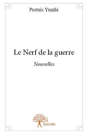 Couverture du livre « Le nerf de la guerre » de Protais Yumbi aux éditions Edilivre