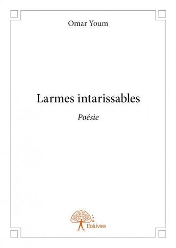 Couverture du livre « Larmes intarissables » de Omar Youm aux éditions Edilivre