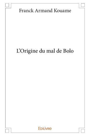 Couverture du livre « L'Origine du mal de Bolo » de Kouame Franck Armand aux éditions Edilivre