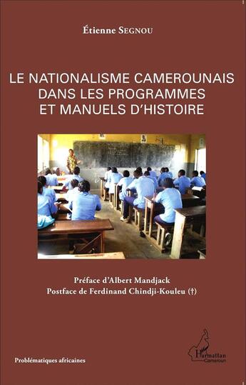 Couverture du livre « Nationalisme camerounais dans les programmes et manuels d'histoire » de Etienne Segnou aux éditions L'harmattan