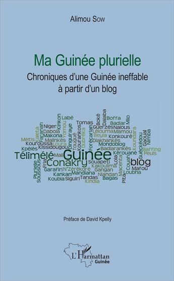 Couverture du livre « Ma Guinée plurielle ; chronique d'une Guinée ineffable à partir d'un blog » de Alimou Sow aux éditions L'harmattan