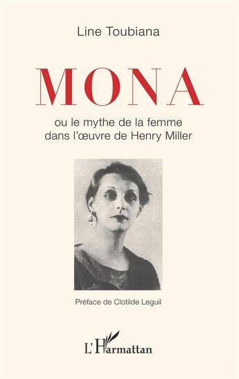 Couverture du livre « Mona ou le mythe de la femme dans l'oeuvre d'Henry Miller » de Line Toubiana aux éditions L'harmattan