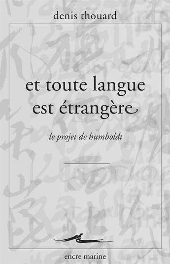 Couverture du livre « Et toute la langue est etrangère ; le projet de Humboldt » de Denis Thouard aux éditions Encre Marine