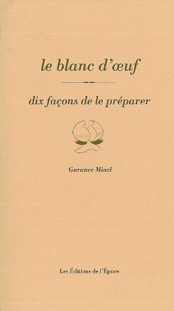 Couverture du livre « Dix façons de le préparer : le blanc d'oeuf » de Garance Minel aux éditions Les Editions De L'epure