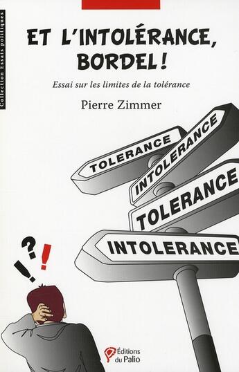 Couverture du livre « Et l'intolérance, bordel ! » de Pierre Zimmer aux éditions Du Palio