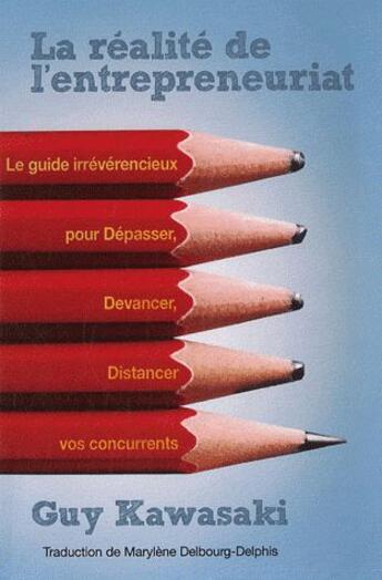 Couverture du livre « La réalité de l'entrepreneuriat ; le guide irrévérencieux pour dépasser, devancer, distancer vos concurrents » de Guy Kawasaki aux éditions Diateino