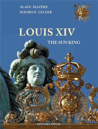 Couverture du livre « Louis XIV ; the sun king » de Maurice Leloir et Alain Mazère aux éditions Douin