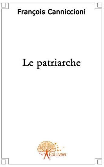 Couverture du livre « Le patriarche » de Francois Canniccioni aux éditions Edilivre