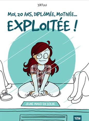 Couverture du livre « Moi, 20 ans, diplômée, motivée... exploitée ! » de Yatuu aux éditions Glenat