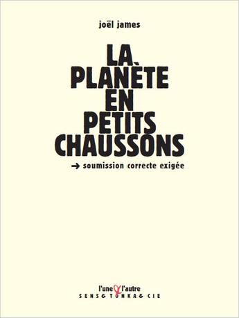 Couverture du livre « La planète en petits chaussons ; soumission correcte exigée » de Joel James aux éditions L'une Et L'autre