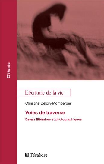 Couverture du livre « Voies de traverse ; essais liitéraires et photographiques » de Christine Delory-Momberger aux éditions Teraedre