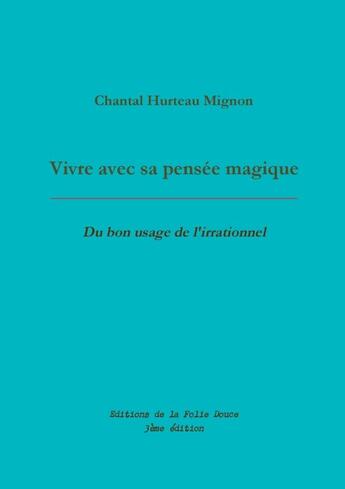 Couverture du livre « Vivre avec sa pensée magique ; du bon usage de l'irrationnel » de Chantal Hurteau Mignon aux éditions Yves Meillier