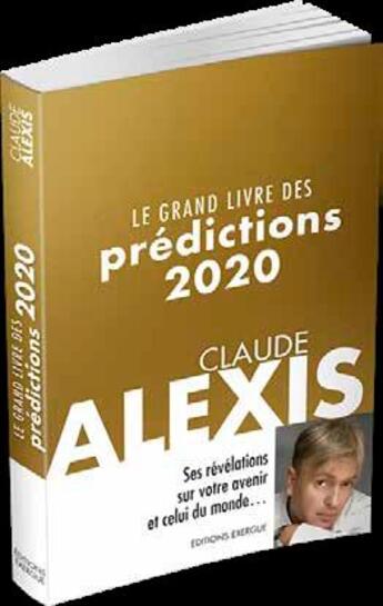 Couverture du livre « Le grand livre des prédictions 2020 » de Claude Alexis aux éditions Exergue