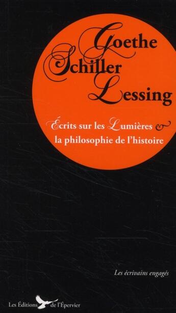 Couverture du livre « Goethe Schiller Lessing ; écrits sur les Lumières et la philosophie de l'histoire » de Johann Wolfgang Von Goethe et Lessing et Schiller aux éditions Epervier