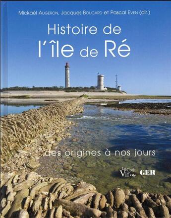 Couverture du livre « Histoire de l'Île deRé » de Jacques Boucard et Even Pascal et Mickael Augeron aux éditions Croit Vif