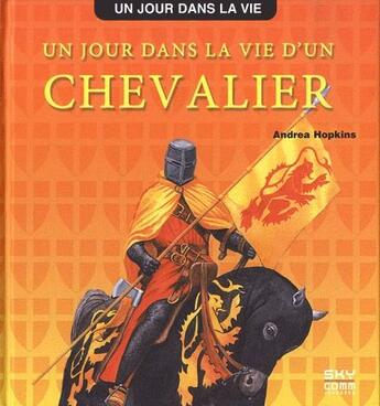 Couverture du livre « Un jour dans la vie d un chevalier » de Hopkins Andrea aux éditions Sky Comm